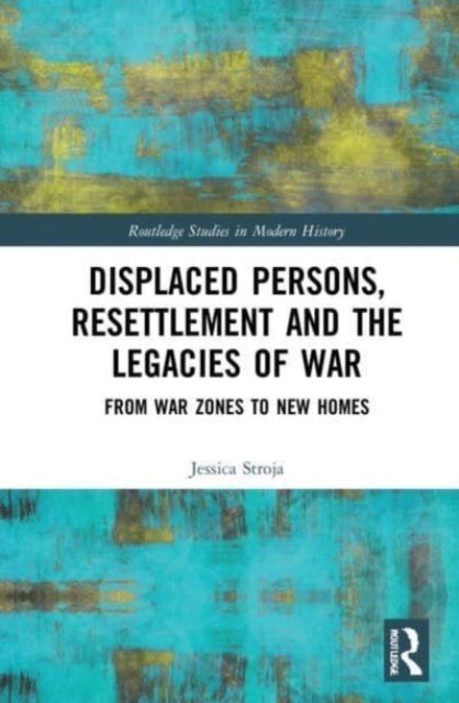 Displaced Persons, Resettlement and The Legacies of War From