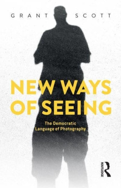 New Ways Of Seeing The Democratic Language Of Photography