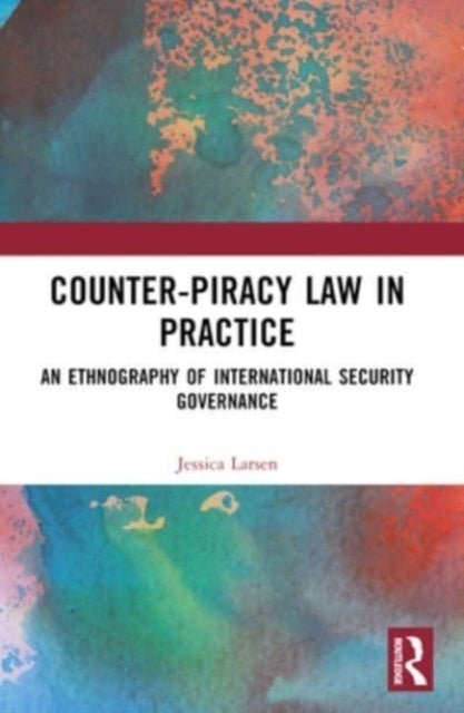Counter-Piracy Law In Practice An Ethnography of Internation