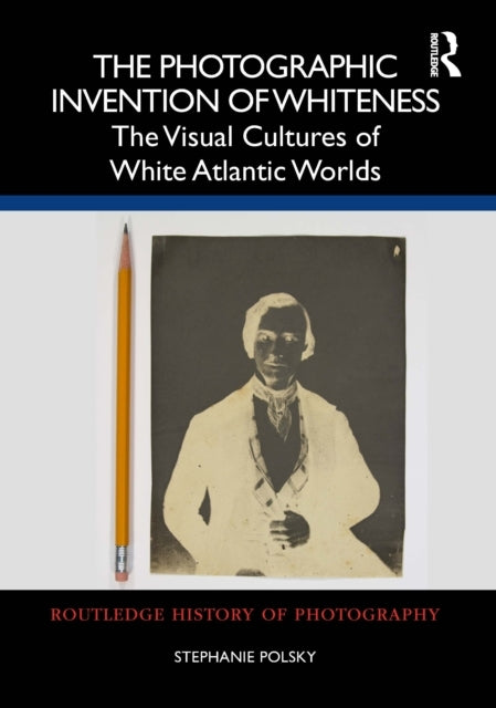 The Photographic Invention Of Whiteness The Visual Cultures