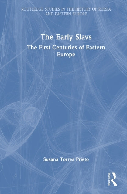 The Early Slavs The First Centuries of Eastern Europe