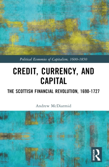 Credit, Currency, And Capital The Scottish Financial Revolut