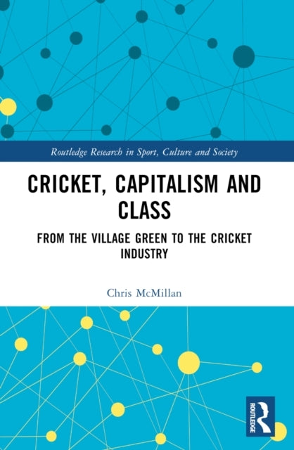 Cricket, Capitalism And Class From The Village Green To The