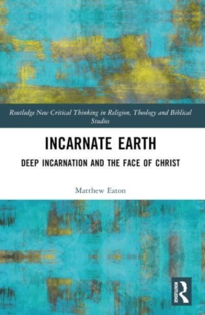 Incarnate Earth Deep Incarnation and The Face of Christ