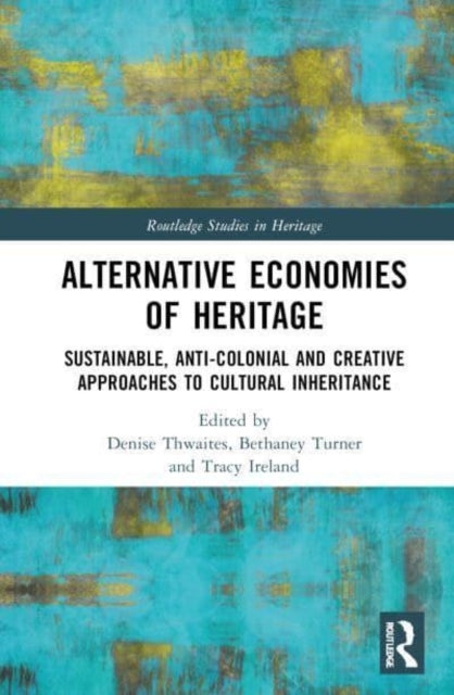 Alternative Economies Of Heritage Sustainable, Anti-Colonial