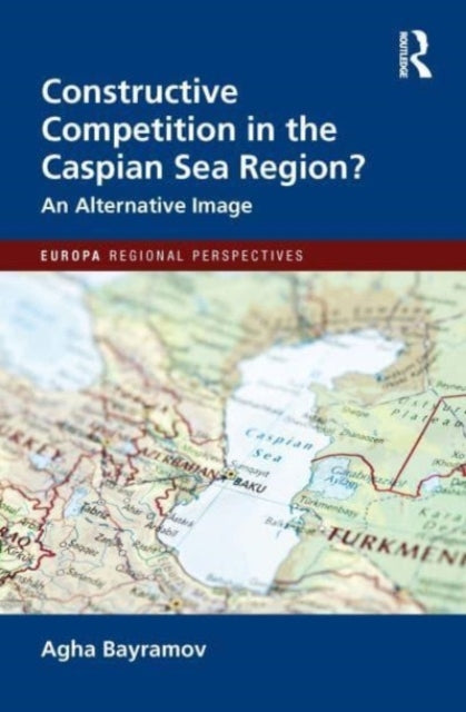 Constructive Competition In The Caspian Sea Region