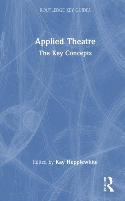 Applied Theatre The Key Concepts