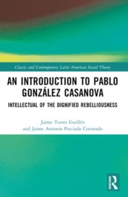 An Introduction To Pablo Gonzalez Casanova Intellectual Of T
