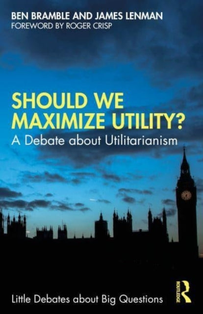 Should We Maximize Utility? A Debate About Utilitarianism