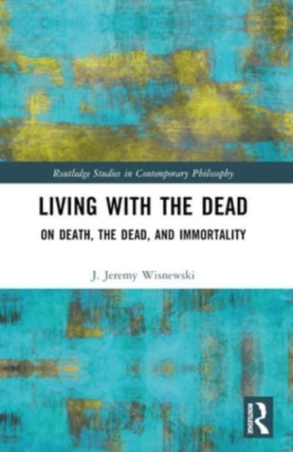 Living With The Dead On Death, The Dead, And Immortality