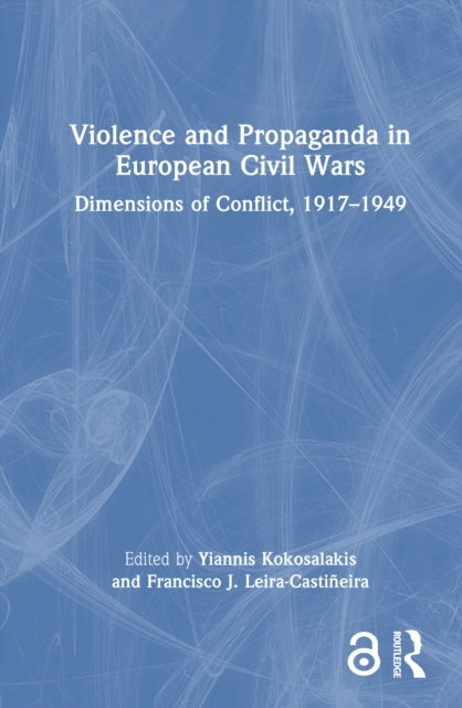 Violence and Propaganda In European Civil Wars Dimensions of