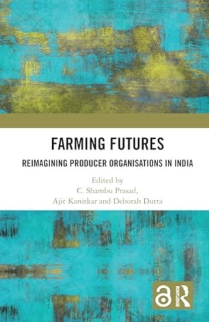 Farming Futures Reimagining Producer Organisations In India