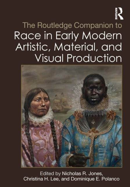The Routledge Companion To Race In Early Modern Artistic, Ma