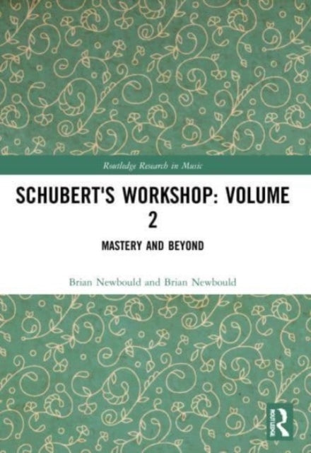 Schubert's Workshop: Volume 2 Mastery And Beyond