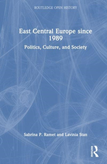East Central Europe Since 1989politics Culture and Society