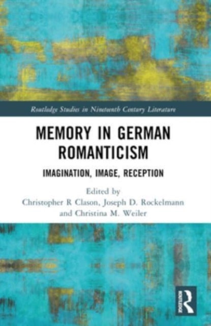 Memory In German Romanticism Imagination, Image, Reception