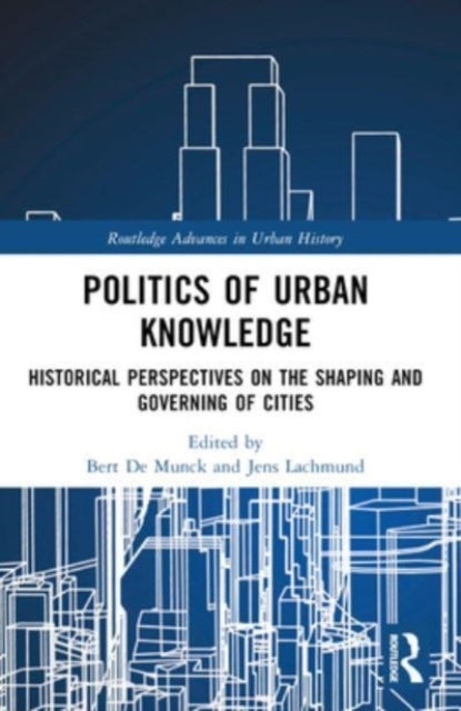 Politics Of Urban Knowledge Historical Perspectives On The S
