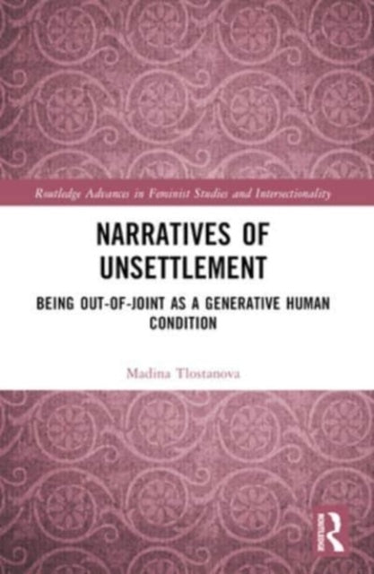 Narratives Of Unsettlement Being Out-Of-Joint As A Generativ