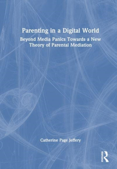Parenting In A Digital World Beyond Media Panics Towards A N