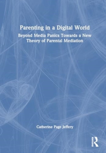 Parenting In A Digital World Beyond Media Panics Towards A N