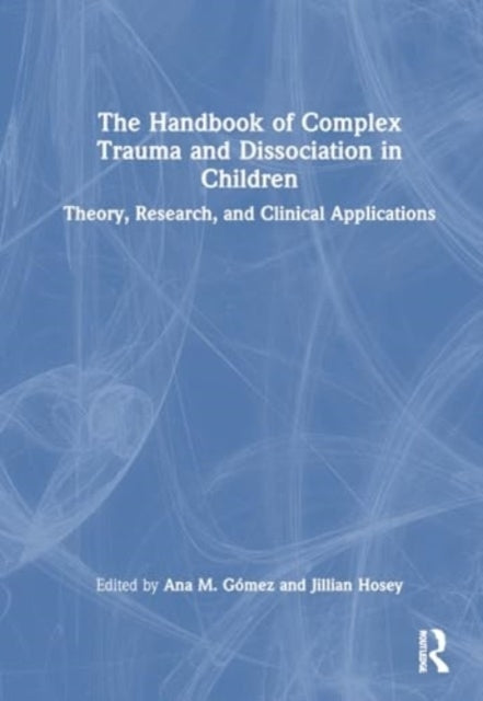 The Handbook of Complex Trauma and Dissociation In Children