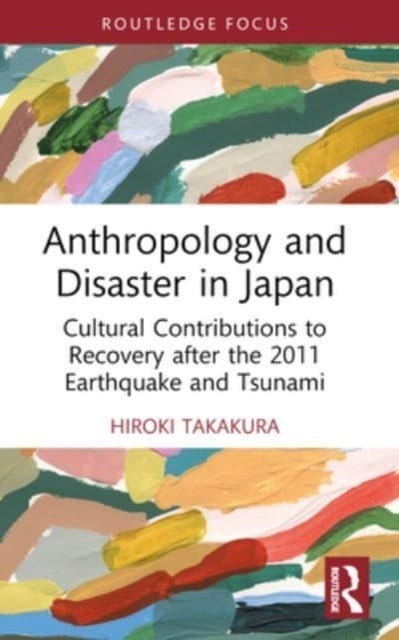 Anthropology And Disaster In Japan Cultural Contributions To