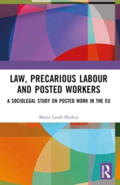 Law, Precarious Labour And Posted Workers A Sociolegal Study