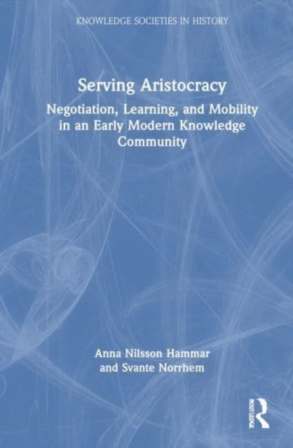 Serving Aristocracy Negotiation, Learning, And Mobility In A