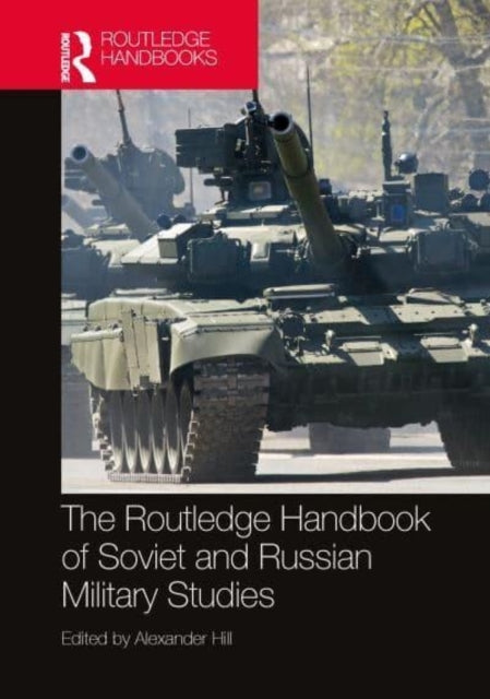 The Routledge Handbook Of Soviet And Russian Military Studie
