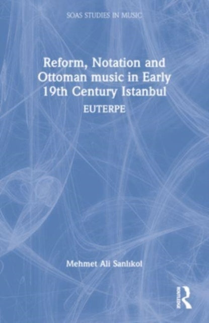 Reform, Notation And Ottoman Music In Early 19Th Century Ist