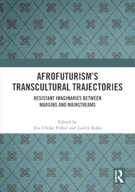 Afrofuturism’S Transcultural Trajectories Resistant Imaginar