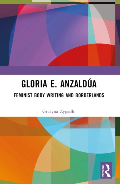 Gloria E. Anzaldua Feminist Body Writing And Borderlands