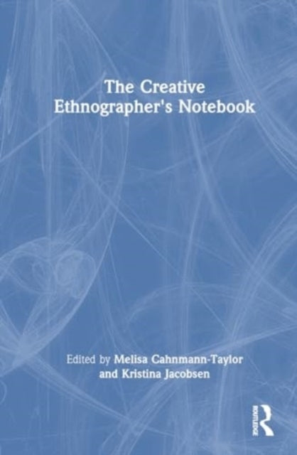 The Creative Ethnographer'S Notebook