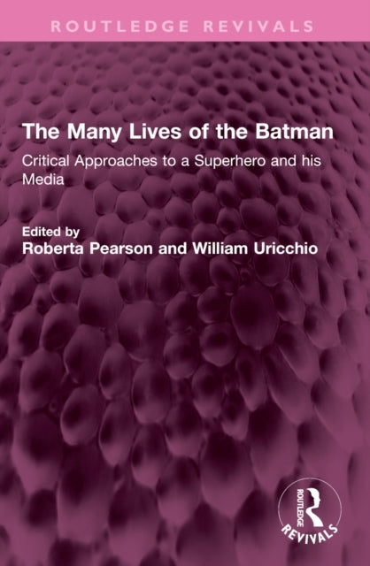 The Many Lives of The Batman Critical Approaches To A Superh