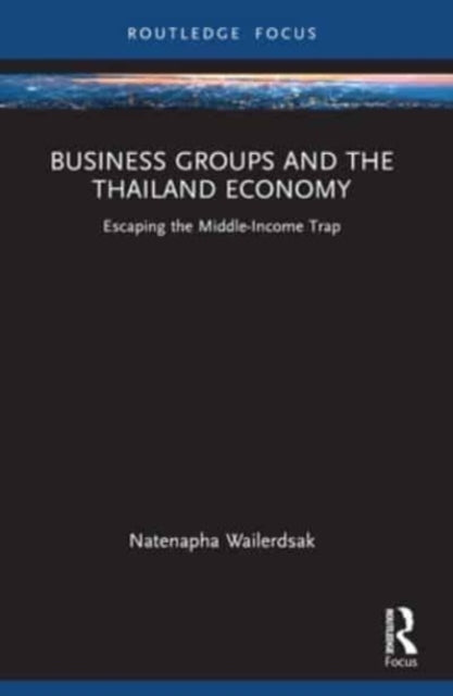 Business Groups And The Thailand Economy Escaping The Middle