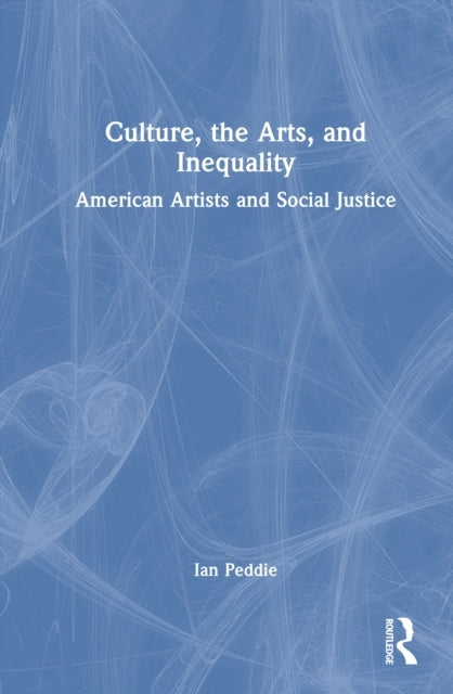 Culture, The Arts, And Inequality American Artists And Socia