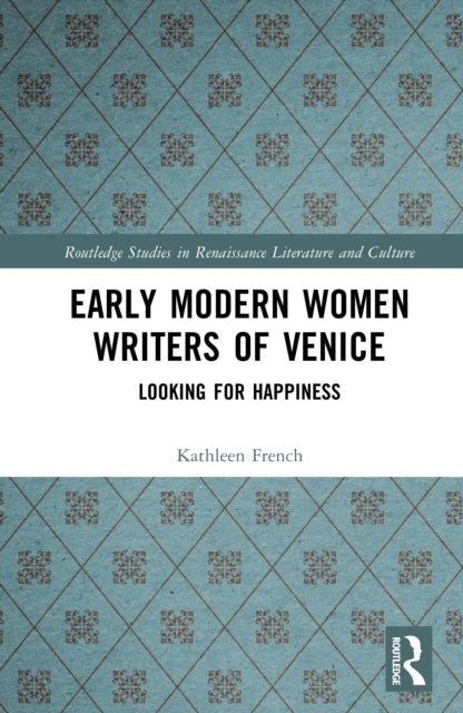 Early Modern Women Writers of Venice Looking For Happiness