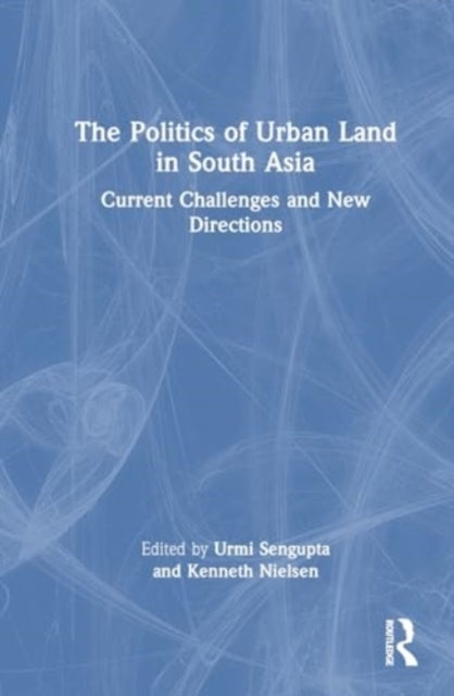 The Politics of Urban Land In South Asia Current Challenges