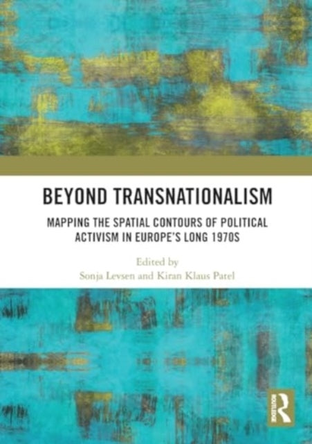 Beyond Transnationalism Mapping The Spatial Contours Of Poli