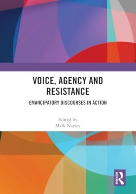 Voice, Agency And Resistance Emancipatory Discourses In Acti