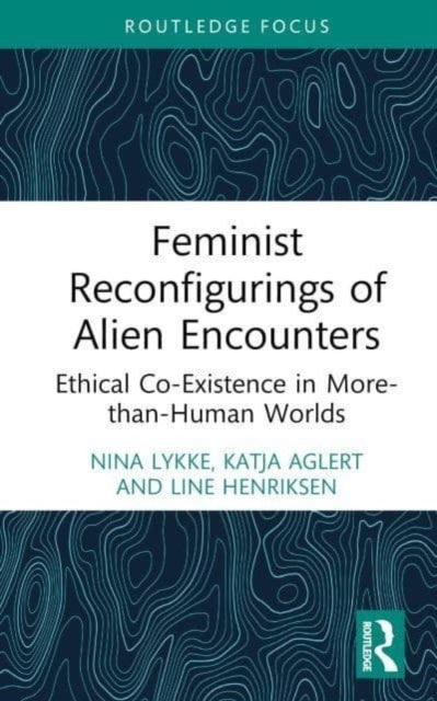 Feminist Reconfigurings of Alien Encountersethical Co-existe