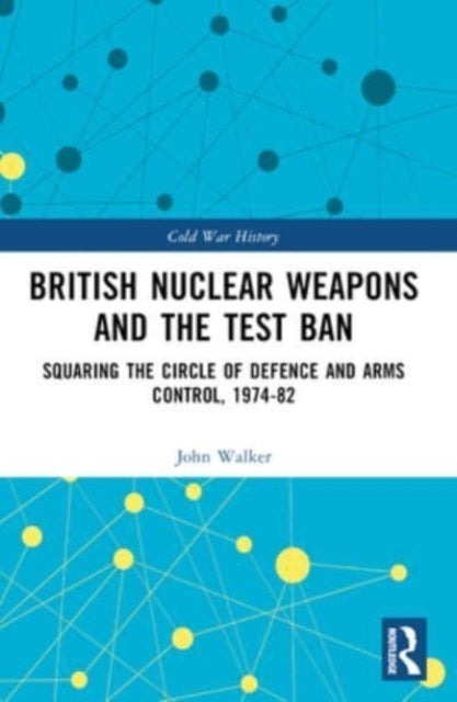 British Nuclear Weapons And The Test Ban Squaring The Circle