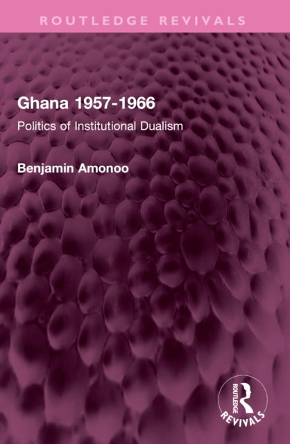 Ghana 1957-1966 Politics of Institutional Dualism