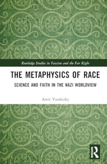 The Metaphysics Of Race Science And Faith In The Nazi Worldv