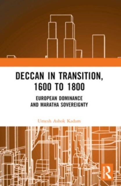 Deccan In Transition, 1600 To 1800 European Dominance And Ma