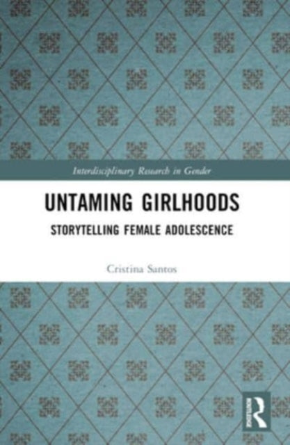 Untaming Girlhoods Storytelling Female Adolescence