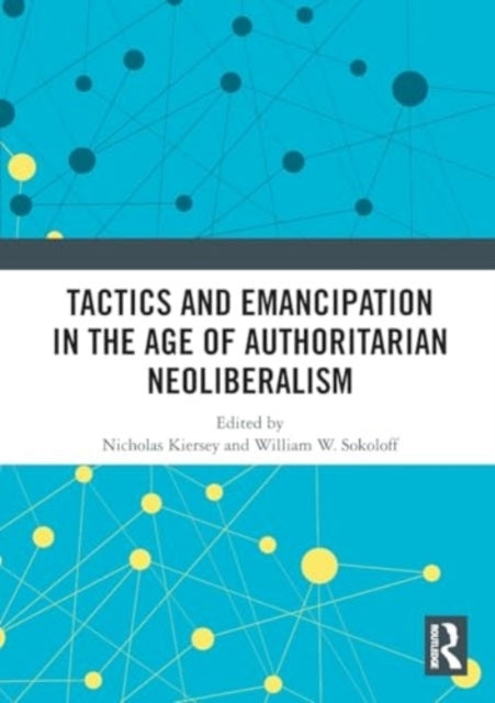 Tactics And Emancipation In The Age Of Authoritarian Neolibe