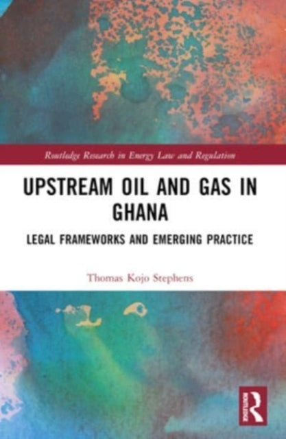 Upstream Oil And Gas In Ghana Legal Frameworks And Emerging