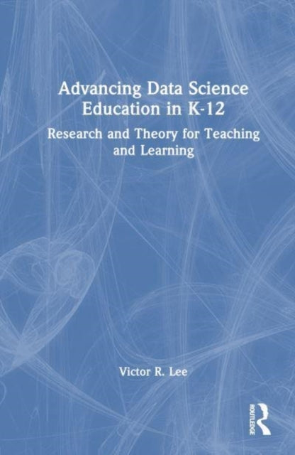 Advancing Data Science Education In K-12 Foundations, Resear
