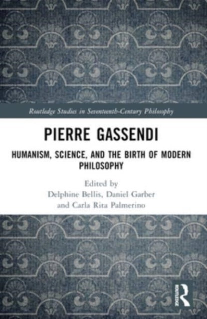 Pierre Gassendi Humanism, Science, And The Birth Of Modern P